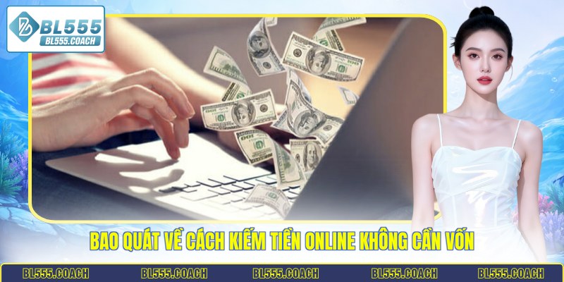 Bao quát về cách kiếm tiền online không cần vốn