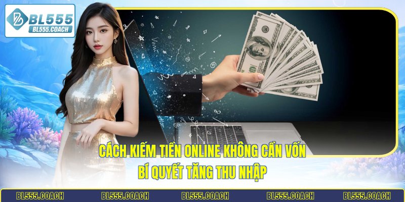 cách kiếm tiền online không cần vốn