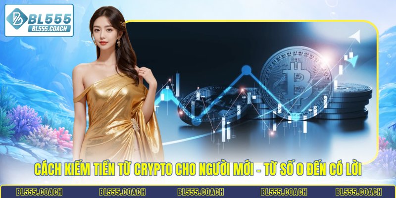 cách kiếm tiền từ crypto cho người mới