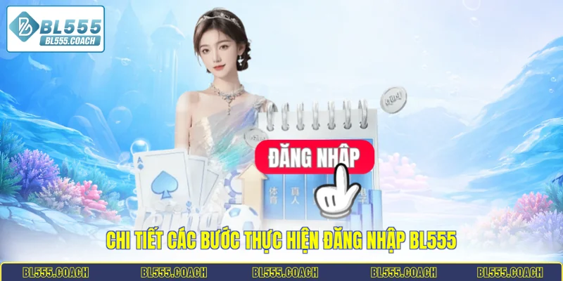 Chi tiết các bước thực hiện đăng nhập BL555