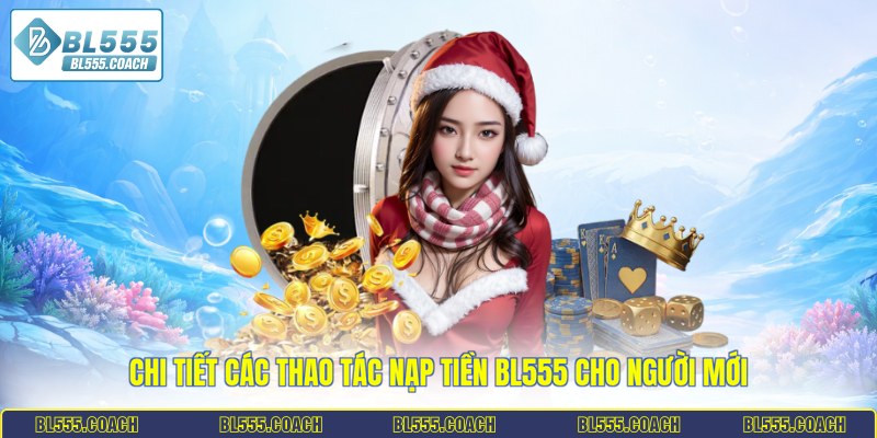 Chi tiết các thao tác nạp tiền BL555 cho người mới