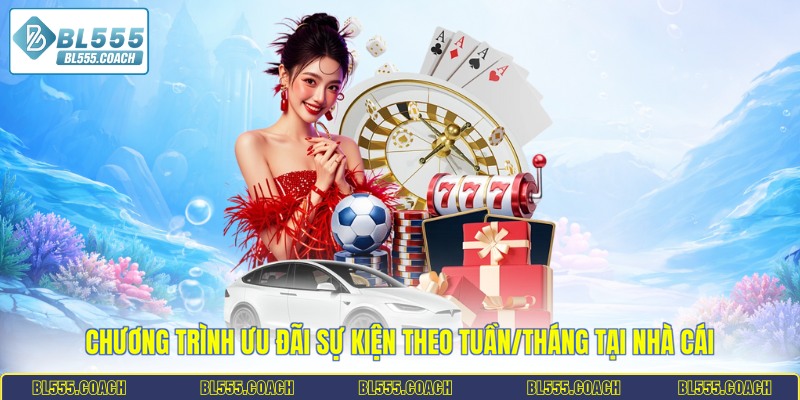 Chương trình ưu đãi sự kiện theo tuần/tháng tại nhà cái