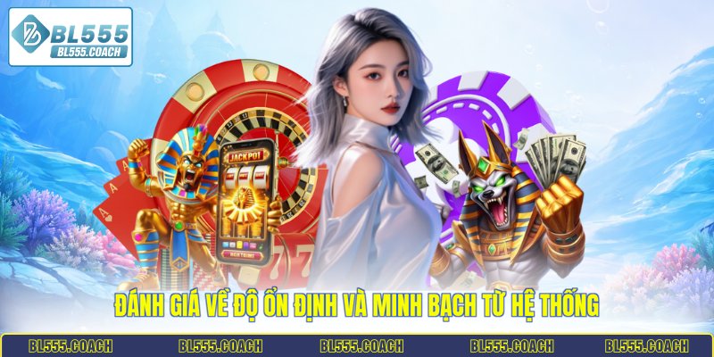 Đánh giá về độ ổn định và minh bạch từ hệ thống