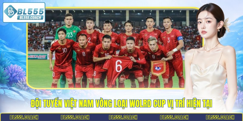 Đội tuyển Việt Nam vòng loại Wolrd Cup vị trí hiện tại