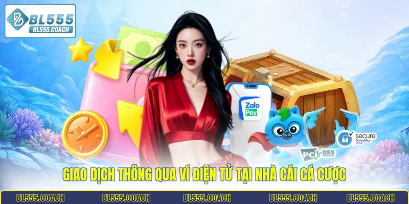 Giao dịch thông qua ví điện tử tại nhà cái cá cược