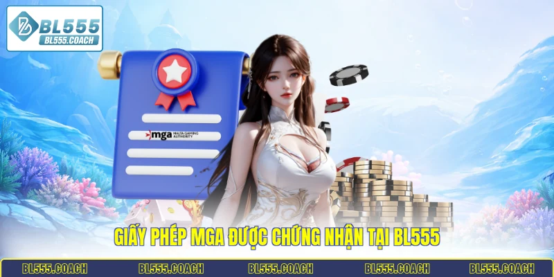 Giấy phép MGA được chứng nhận tại BL555