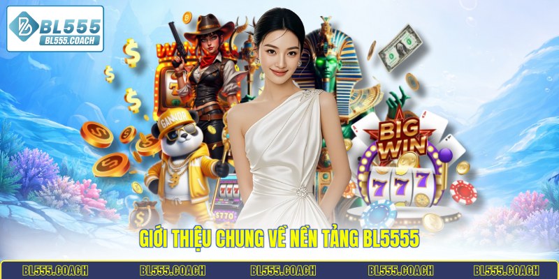 Giới thiệu chung về nền tảng BL5555