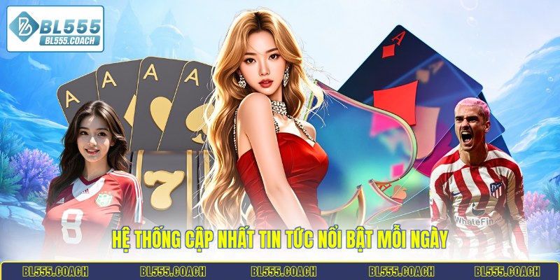 Hệ thống cập nhất tin tức nổi bật mỗi ngày