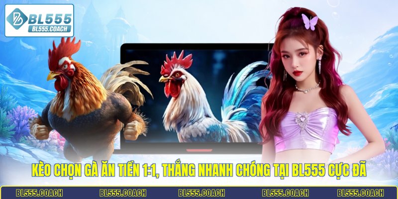 kèo chọn gà ăn tiền 1:1