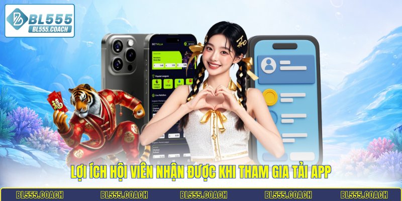 Lợi ích hội viên nhận được khi tham gia tải app