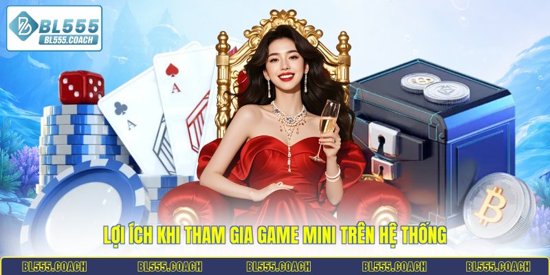 Lợi ích khi tham gia game mini trên hệ thống