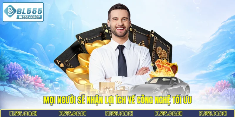 Mọi người sẽ nhận lợi ích về công nghệ tối ưu
