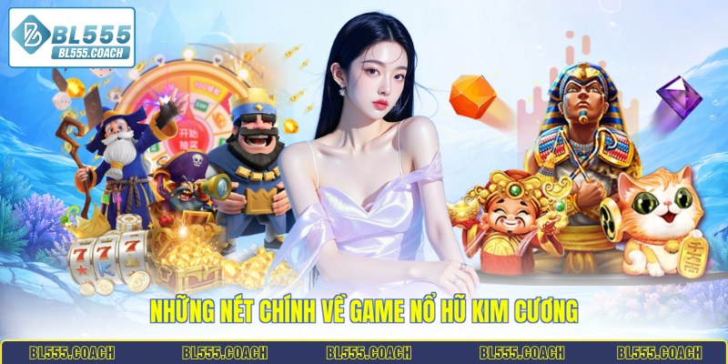 Những nét chính về game nổ hũ kim cương