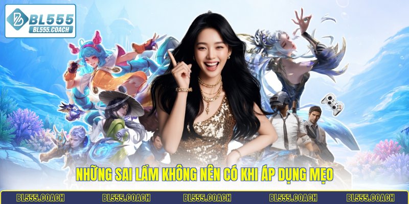 Những sai lầm không nên có khi áp dụng mẹo