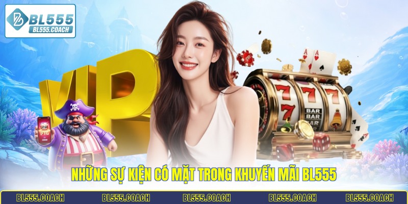 Những sự kiện có mặt trong khuyến mãi BL555