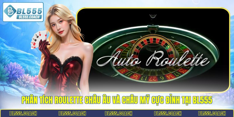 Roulette châu Âu và châu Mỹ