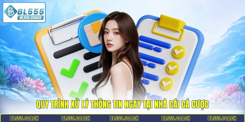 Quy trình xử lý thông tin ngay tại nhà cái cá cược