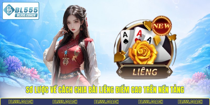 Sơ lược về cách chia bài liêng điểm cao trên nền tảng