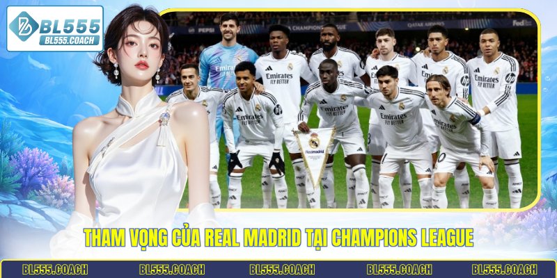 Tham vọng của Real Madrid tại Champions League