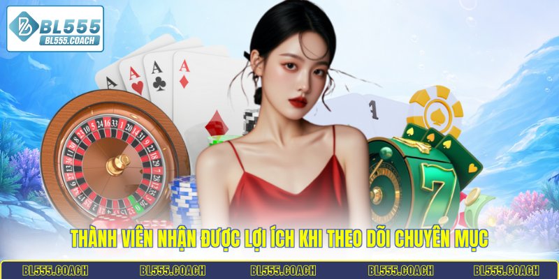 Thành viên nhận được lợi ích khi theo dõi chuyên mục