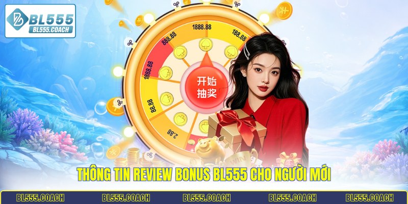 Thông tin review bonus BL555 cho người mới