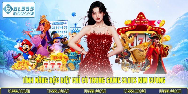Tính năng đặc biệt chỉ có trong game slots kim cương