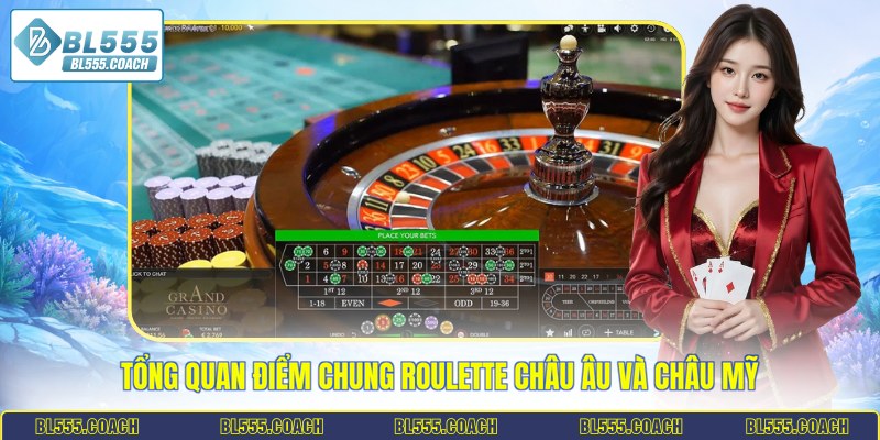 Tổng quan điểm chung Roulette châu Âu và châu Mỹ 