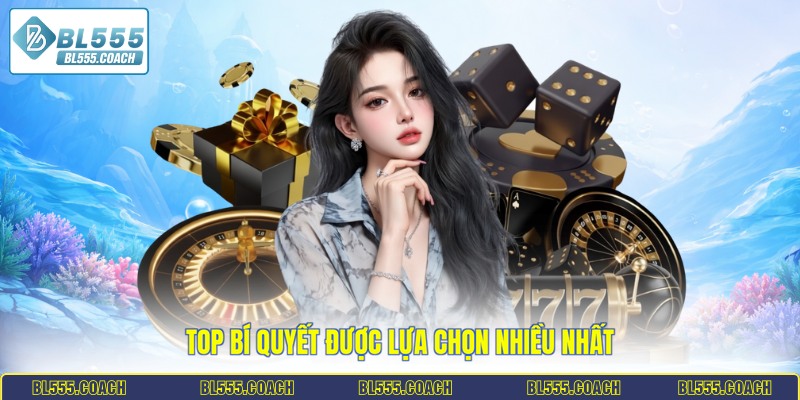 Top bí quyết được lựa chọn nhiều nhất