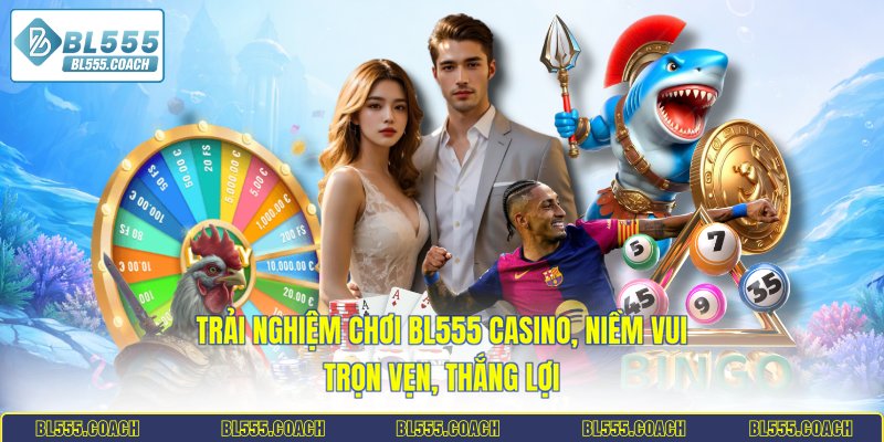 Trải Nghiệm Chơi BL555 Casino