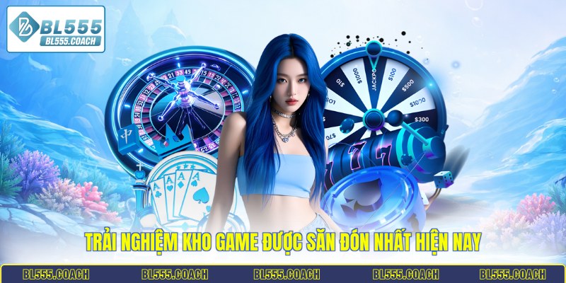 Trải nghiệm kho game được săn đón nhất hiện nay
