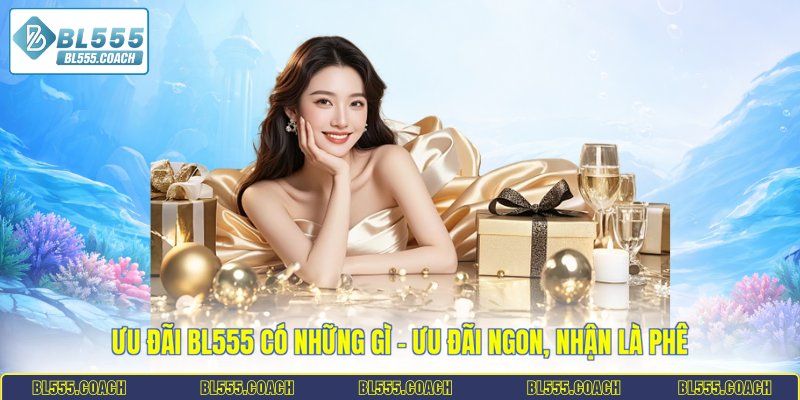 ưu đãi BL555 có những gì